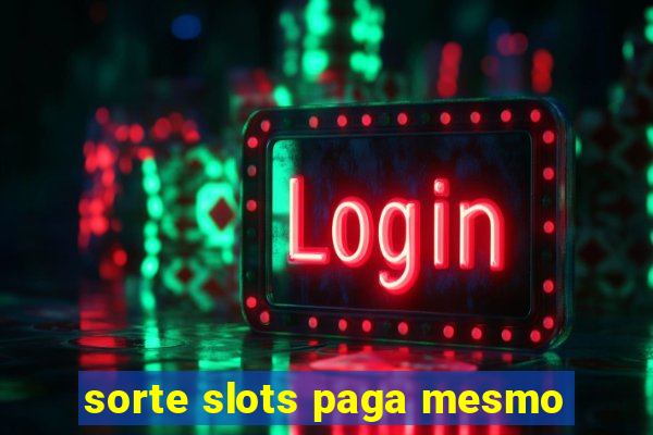 sorte slots paga mesmo