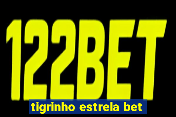 tigrinho estrela bet