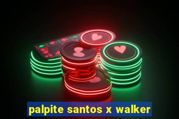 palpite santos x walker