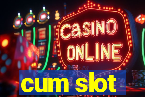 cum slot