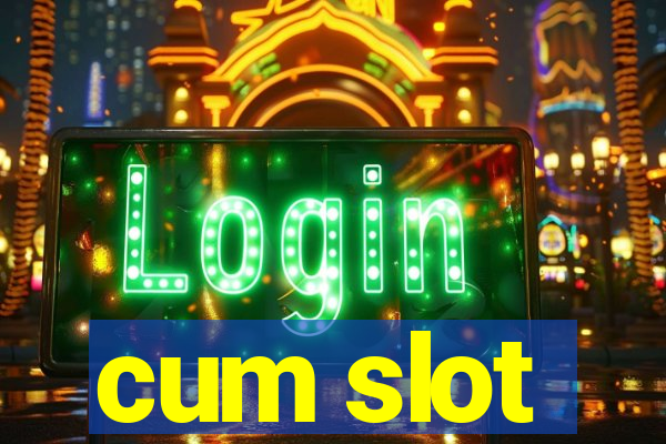 cum slot