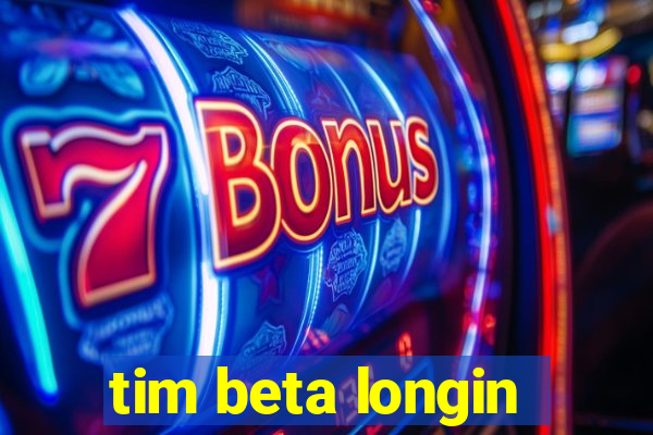 tim beta longin