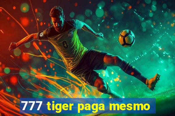 777 tiger paga mesmo