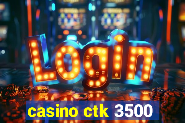 casino ctk 3500