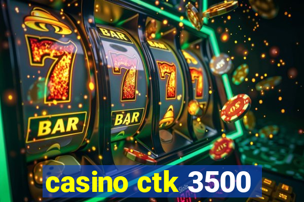 casino ctk 3500