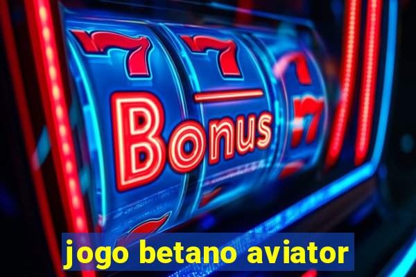 jogo betano aviator