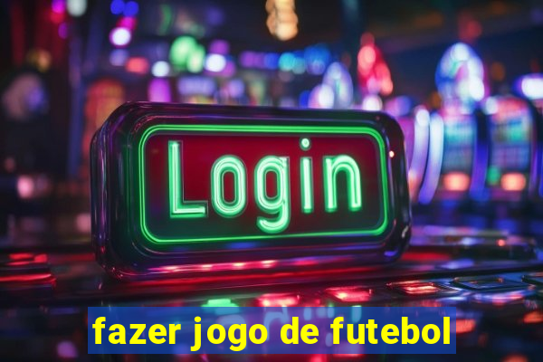 fazer jogo de futebol