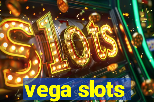 vega slots