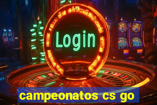 campeonatos cs go