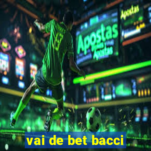 vai de bet bacci