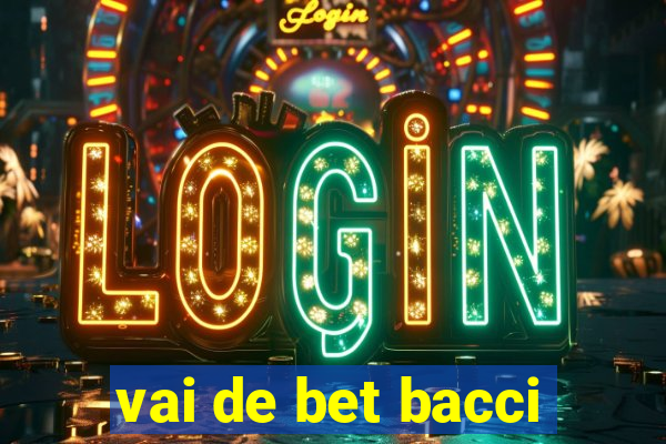 vai de bet bacci