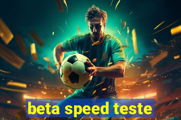 beta speed teste