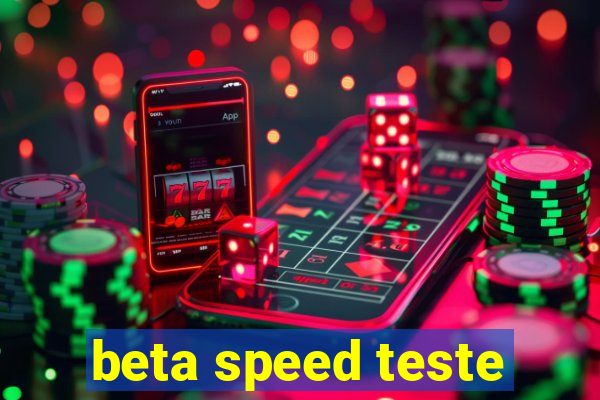 beta speed teste