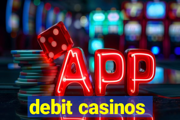 debit casinos