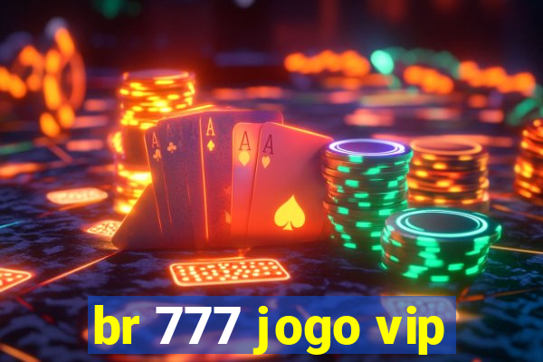 br 777 jogo vip