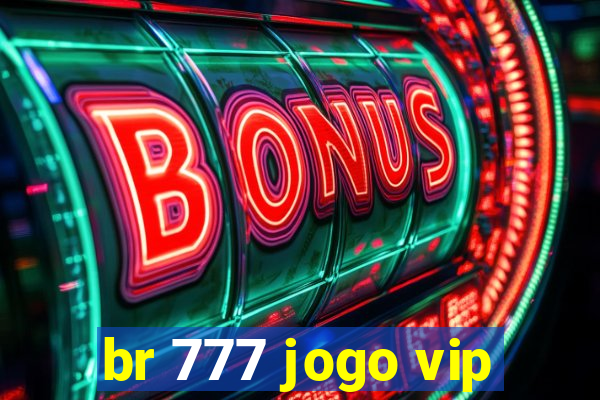 br 777 jogo vip