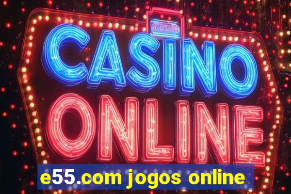 e55.com jogos online