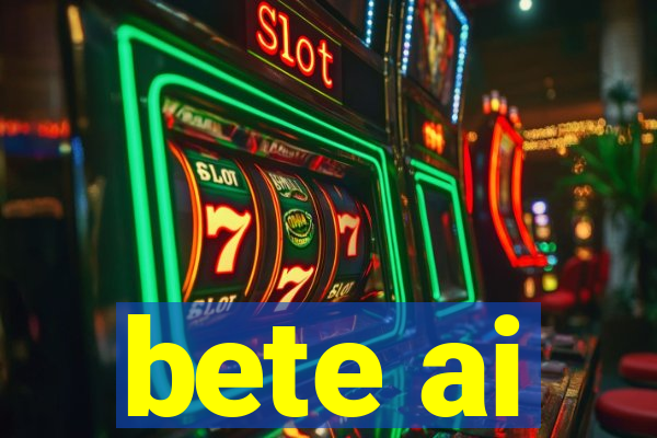 bete ai