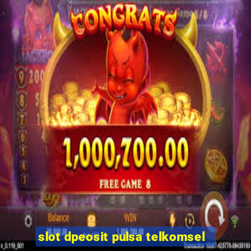 slot dpeosit pulsa telkomsel