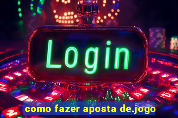 como fazer aposta de.jogo