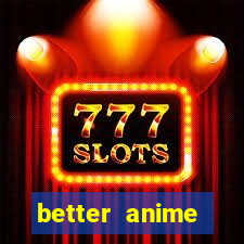 better anime download apk