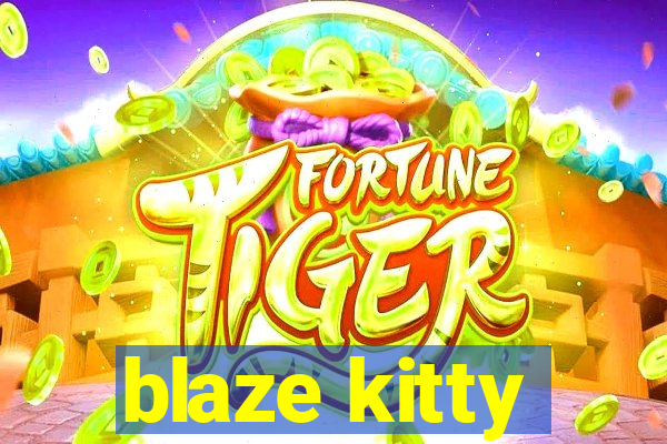 blaze kitty