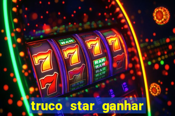 truco star ganhar dinheiro de verdade