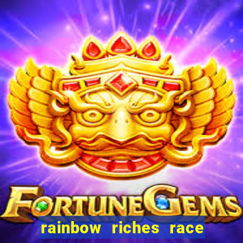 rainbow riches race day slot