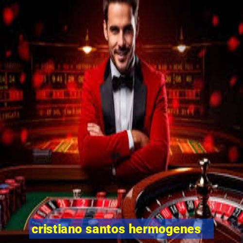 cristiano santos hermogenes