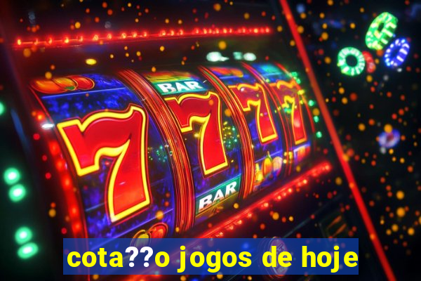 cota??o jogos de hoje