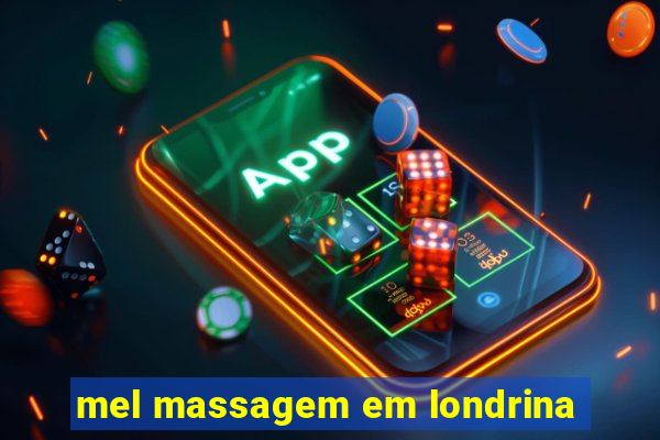 mel massagem em londrina