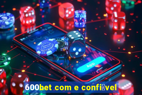 600bet com e confi谩vel