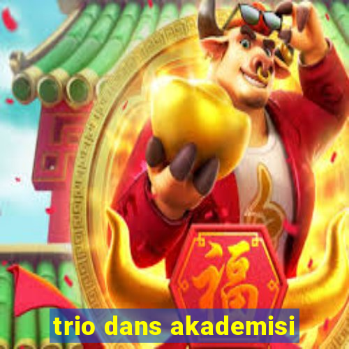 trio dans akademisi