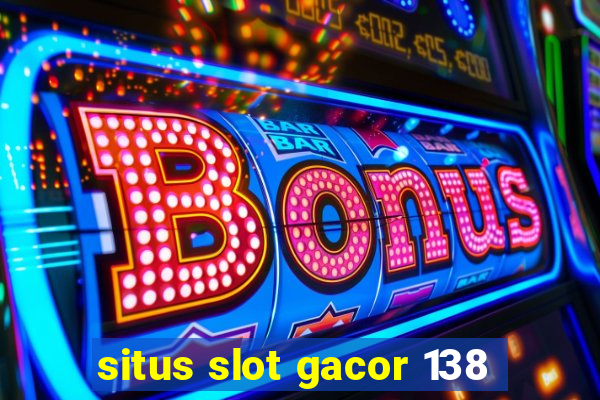 situs slot gacor 138