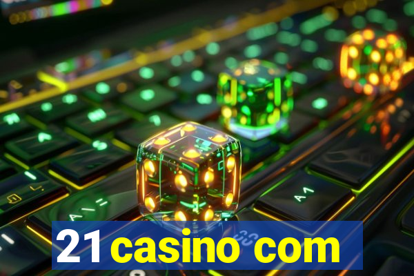 21 casino com