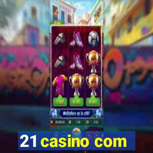 21 casino com