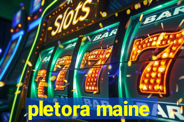 pletora maine