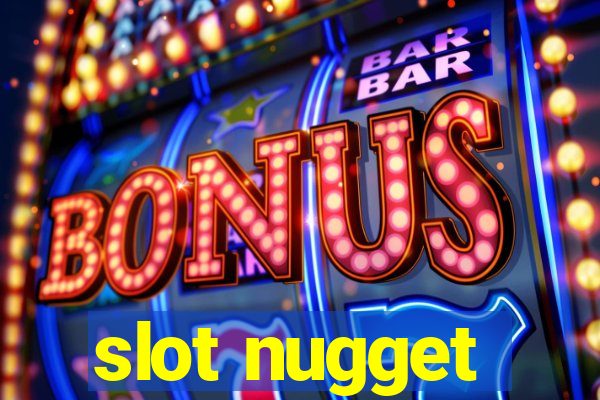 slot nugget