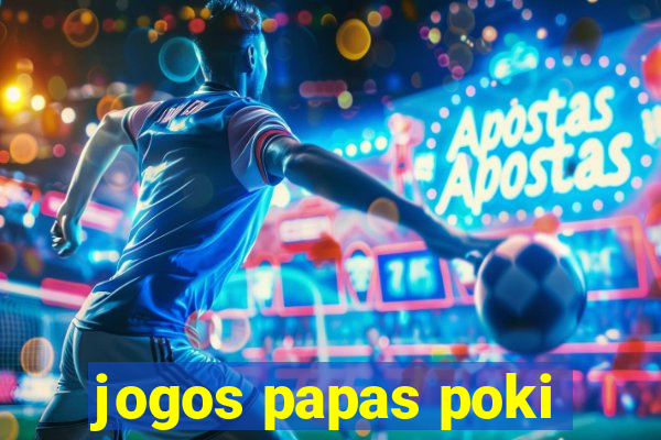 jogos papas poki