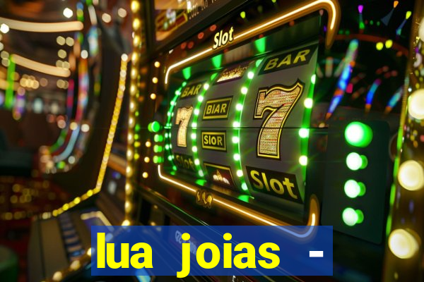 lua joias - reclame aqui