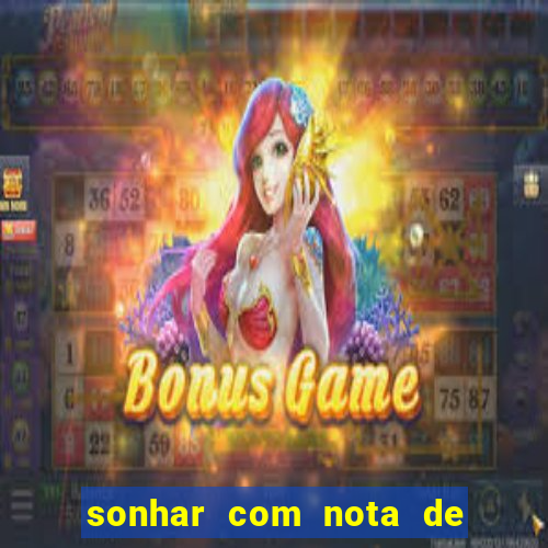 sonhar com nota de 200 reais jogo do bicho