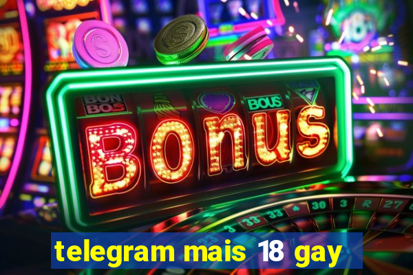 telegram mais 18 gay