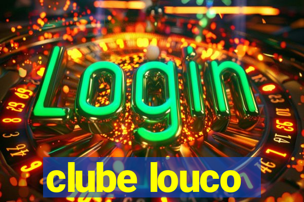 clube louco