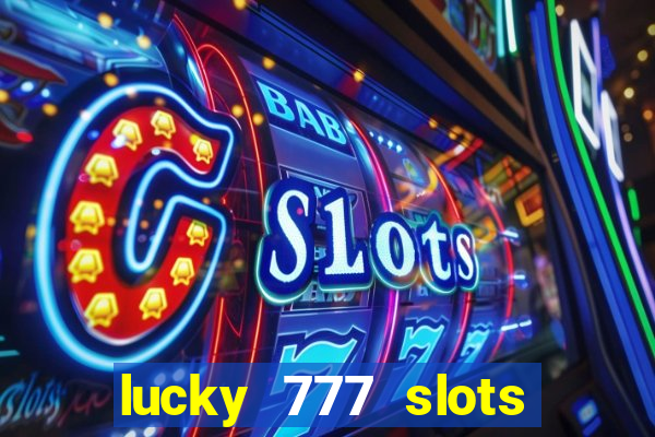 lucky 777 slots real money