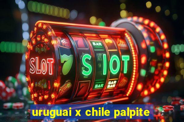 uruguai x chile palpite