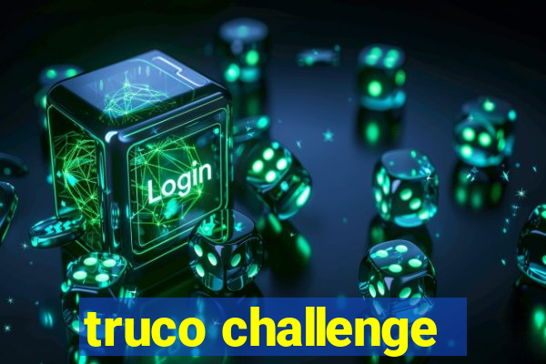 truco challenge