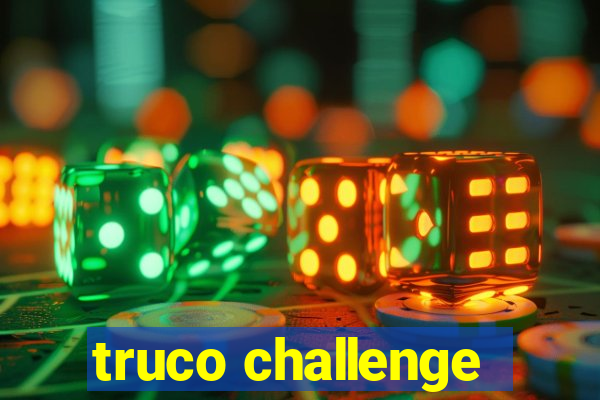 truco challenge