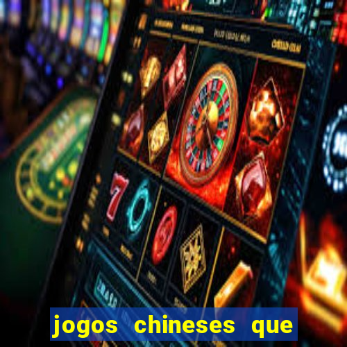 jogos chineses que dao dinheiro