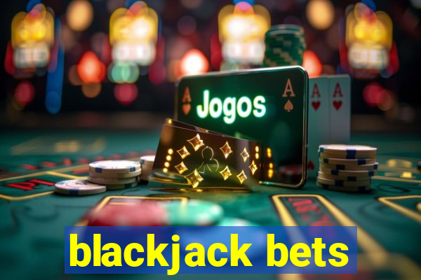 blackjack bets