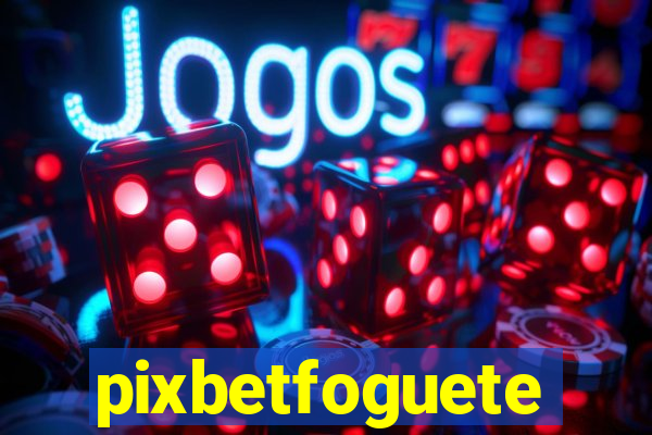 pixbetfoguete